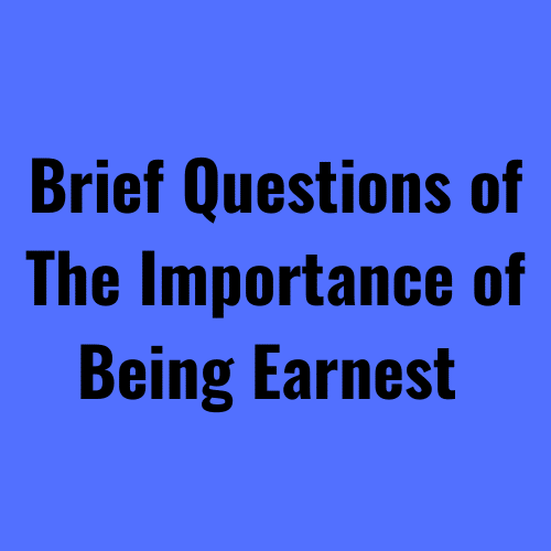 Brief Questions of The Importance of Being Earnest