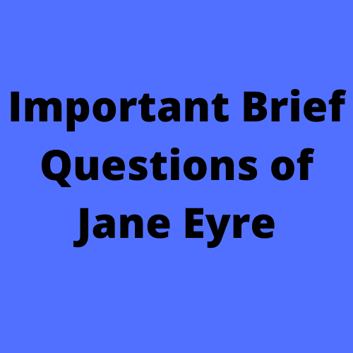 Important Brief Questions of Jane Eyre