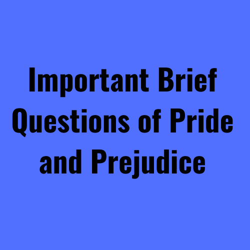 Important Brief Questions of Pride and Prejudice