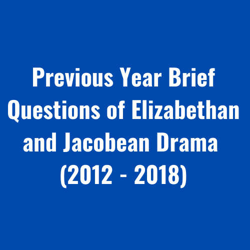 Previous Year Brief Questions of Elizabethan and Jacobean Drama