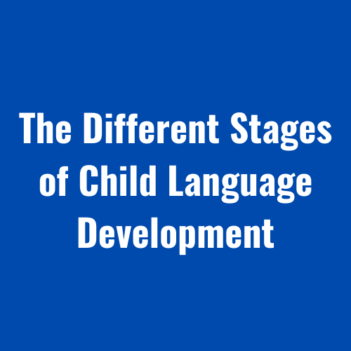 The Different Stages of Child Language Development